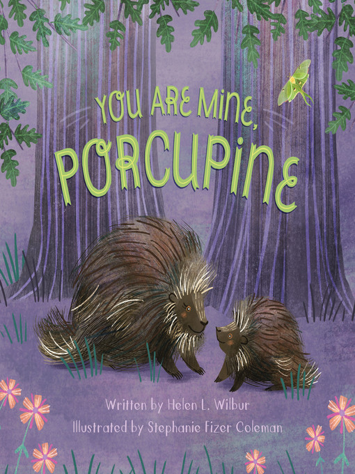 Title details for You Are Mine, Porcupine by Helen L. Wilbur - Available